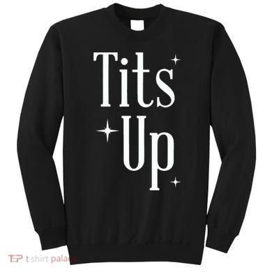 Tits Up Support Feminism Funny Gift Sweatshirt