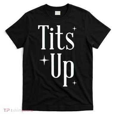 Tits Up Support Feminism Funny Gift T-Shirt