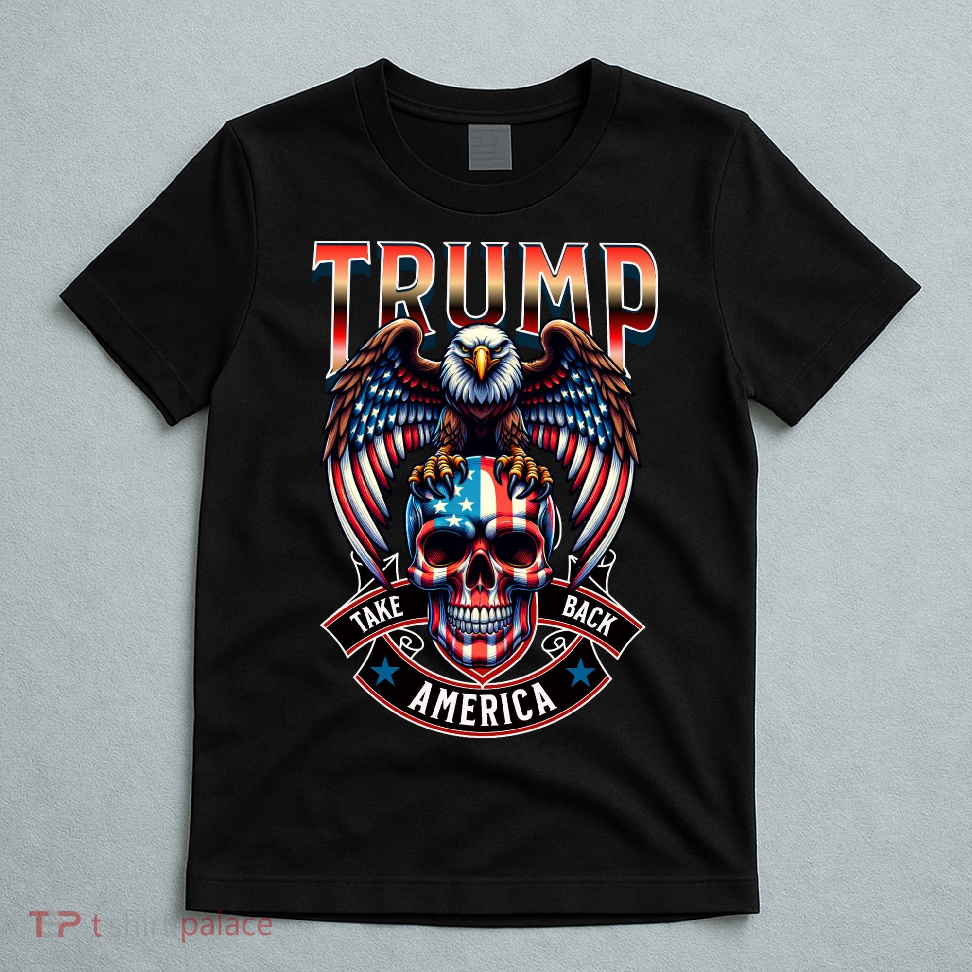 Trump Usa Skull Eagle Front And Back Logo T-Shirt