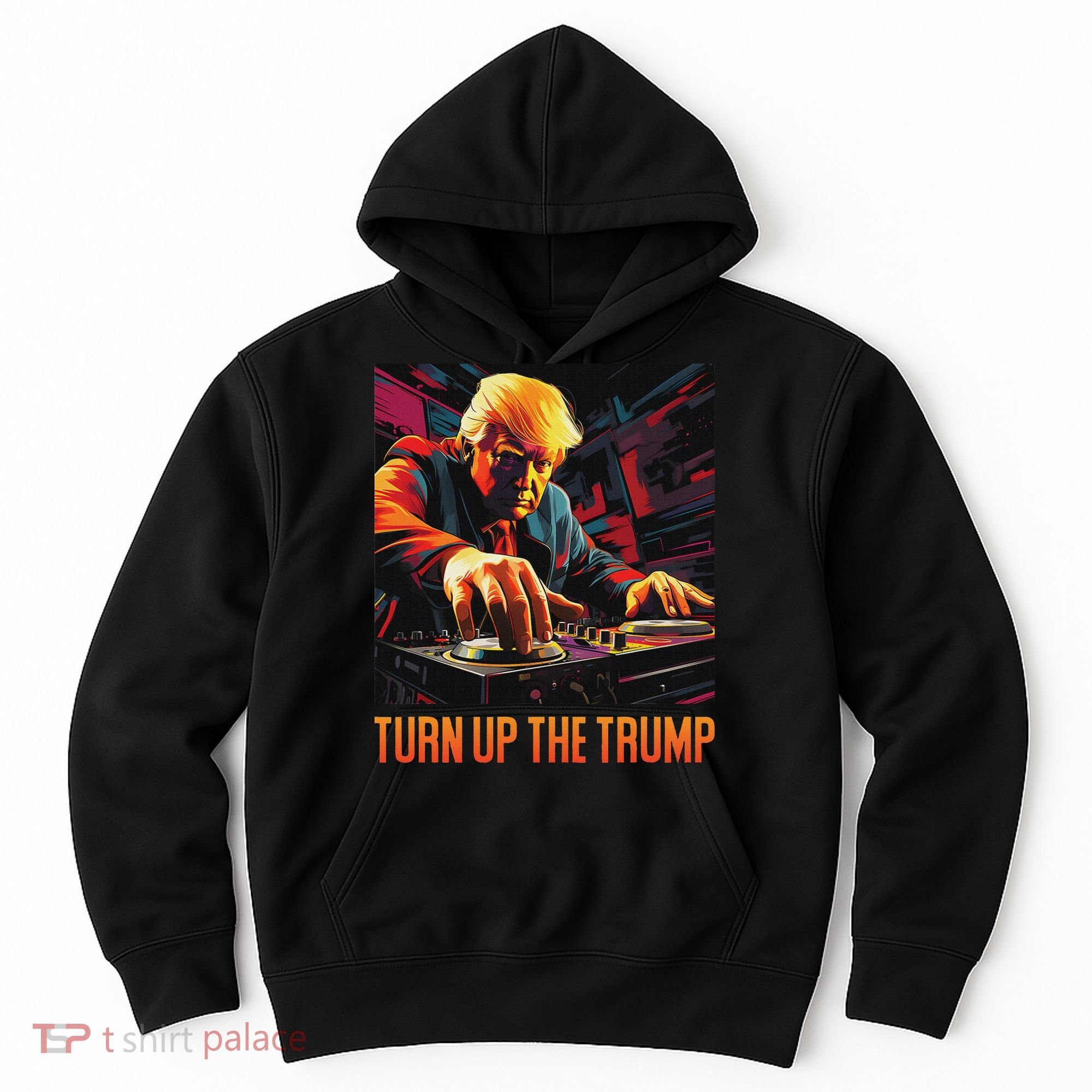 Turn Up The Trump: Donald John Trump Dj Trump Hoodie