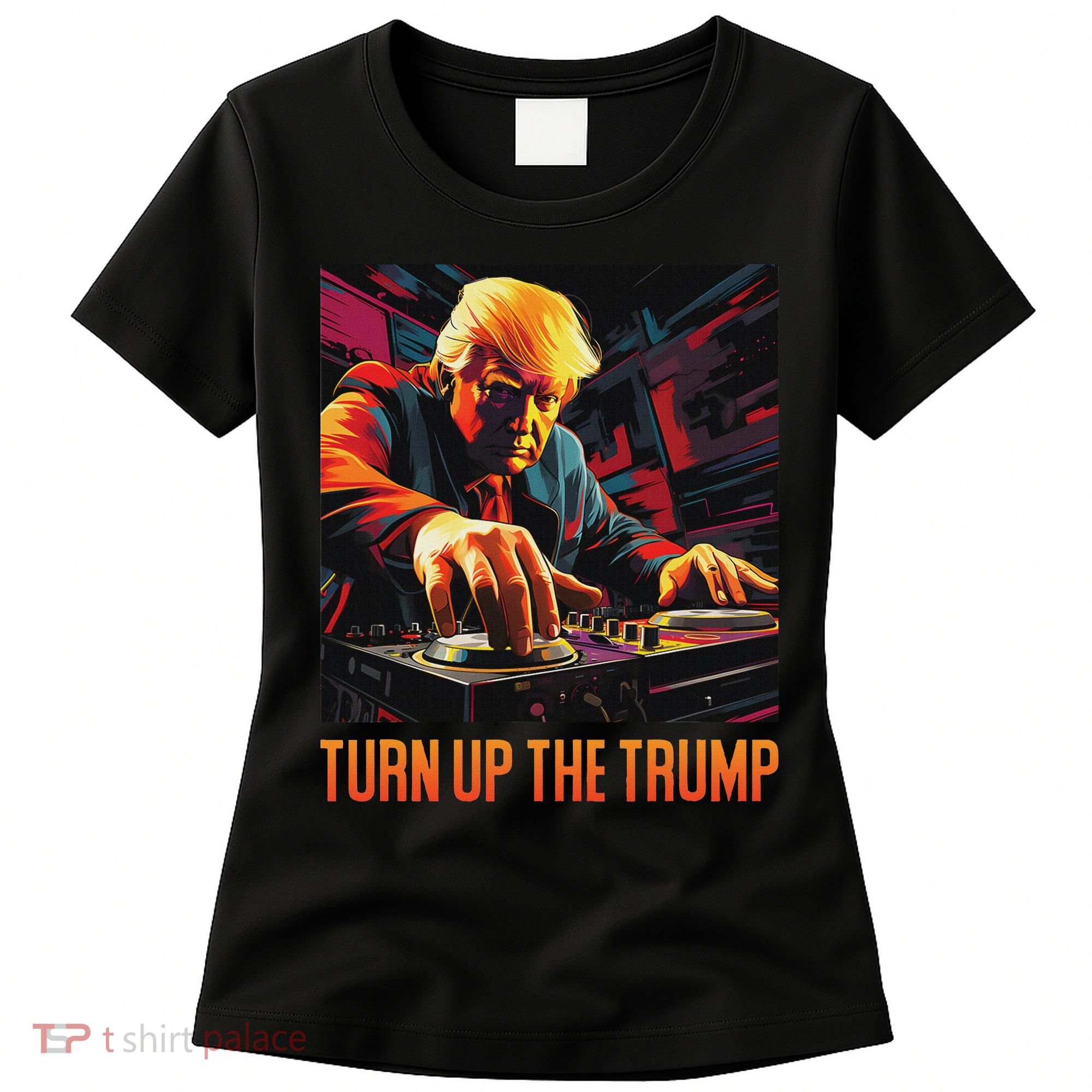 Turn Up The Trump: Donald John Trump Dj Trump Women's T-Shirt