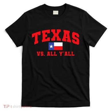 Texas Vs. All Y'All Texas Pride Home State Texas Shape T-Shirt