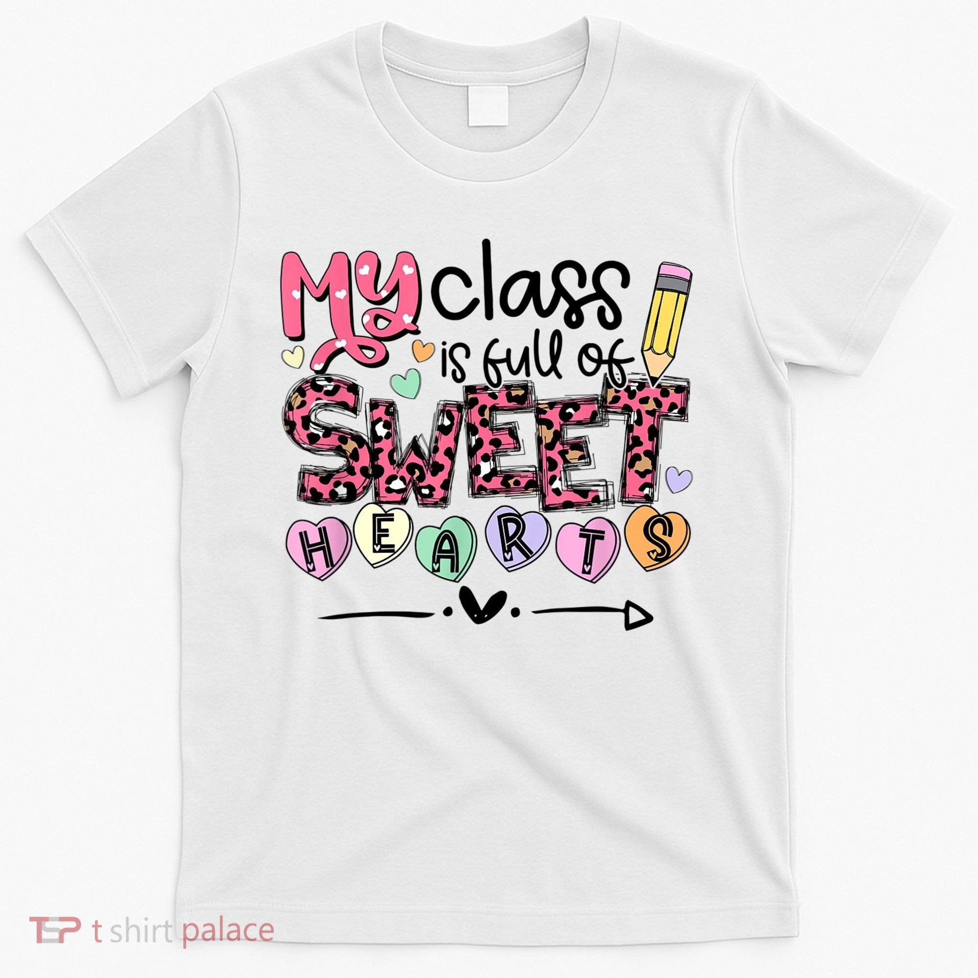 Teacher Valentine's Day My Class Is Full Of Sweet Hearts T-Shirt