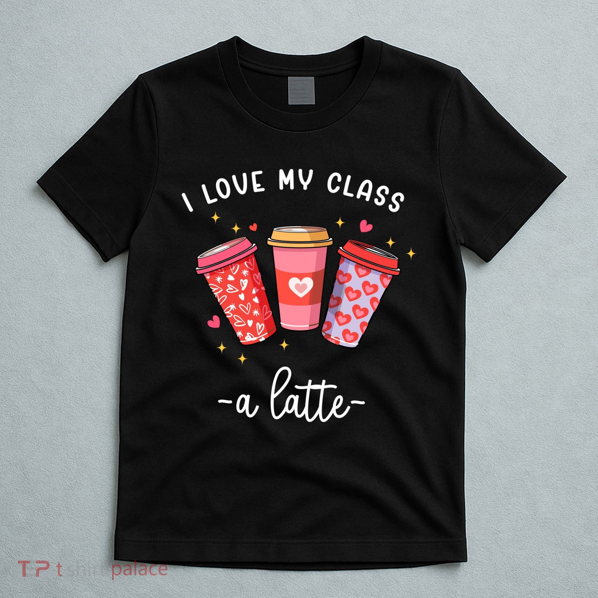 Teachers Valentine Day I Love My Class A Latte Coffee T-Shirt