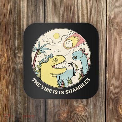 The Vibe Is In Shambles Coaster