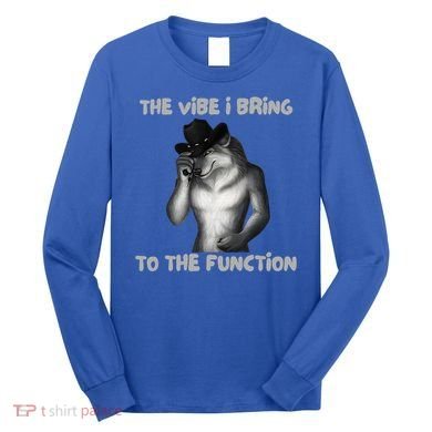 The Vibe I Bring To The Function Funny Wolf Meme Long Sleeve Shirt
