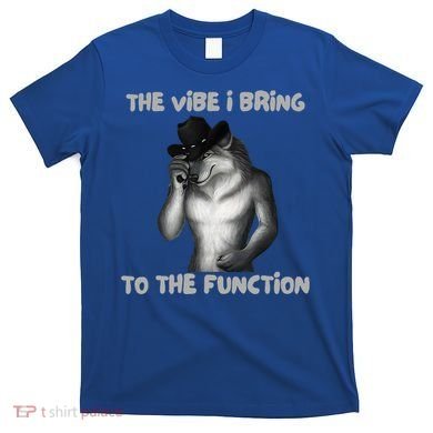 The Vibe I Bring To The Function Funny Wolf Meme T-Shirt
