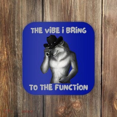 The Vibe I Bring To The Function Funny Wolf Meme Coaster