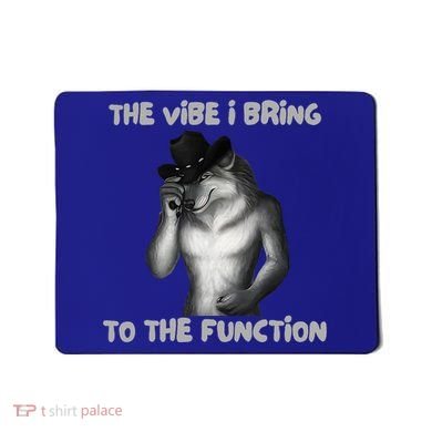 The Vibe I Bring To The Function Funny Wolf Meme Mousepad