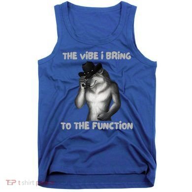 The Vibe I Bring To The Function Funny Wolf Meme Tank Top