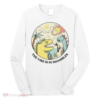 The Vibe Is In Shambles Long Sleeve Shirt