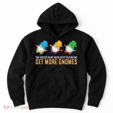 The Voices In My Head Keep Telling Me Get More Gnomes Hoodie