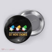 The Voices In My Head Keep Telling Me Get More Gnomes Button thumb 0