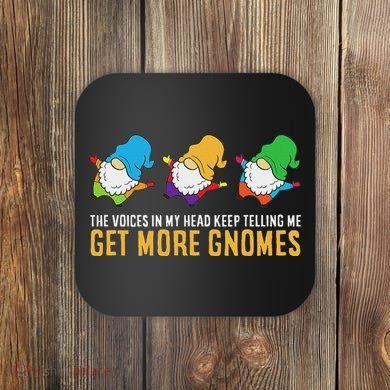 The Voices In My Head Keep Telling Me Get More Gnomes Coaster
