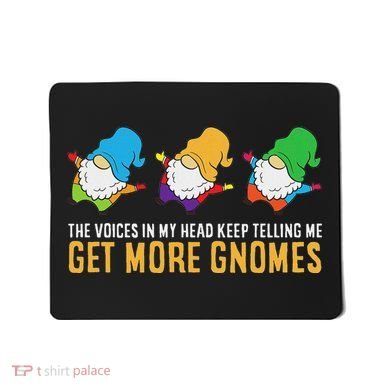 The Voices In My Head Keep Telling Me Get More Gnomes Mousepad