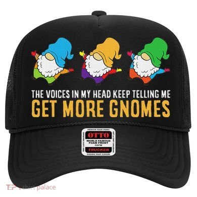 The Voices In My Head Keep Telling Me Get More Gnomes Hat