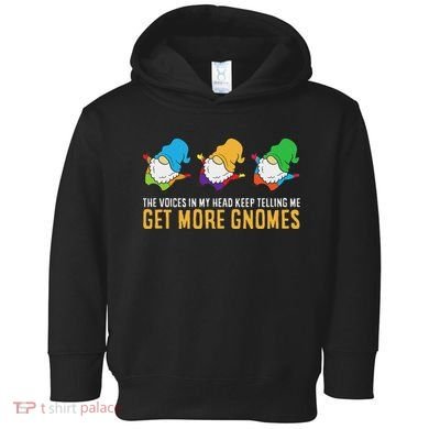The Voices In My Head Keep Telling Me Get More Gnomes Toddler Hoodie