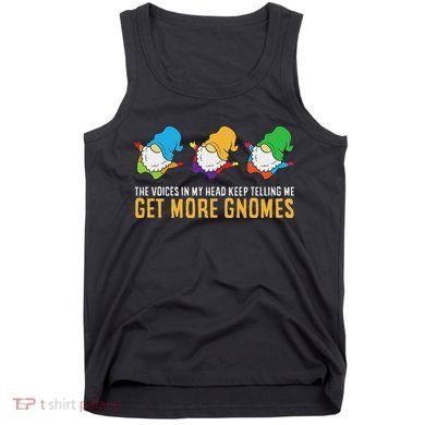 The Voices In My Head Keep Telling Me Get More Gnomes Tank Top