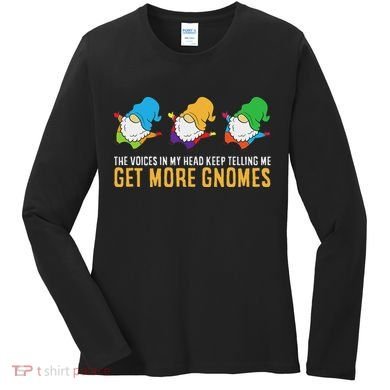 The Voices In My Head Keep Telling Me Get More Gnomes Women's Long Sleeve Shirt