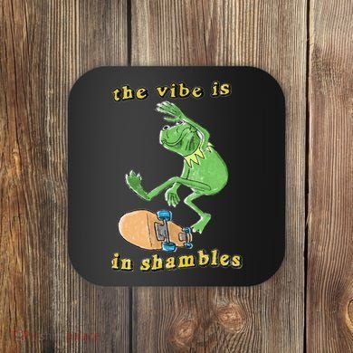 The Vibe Is In Shambles Coaster