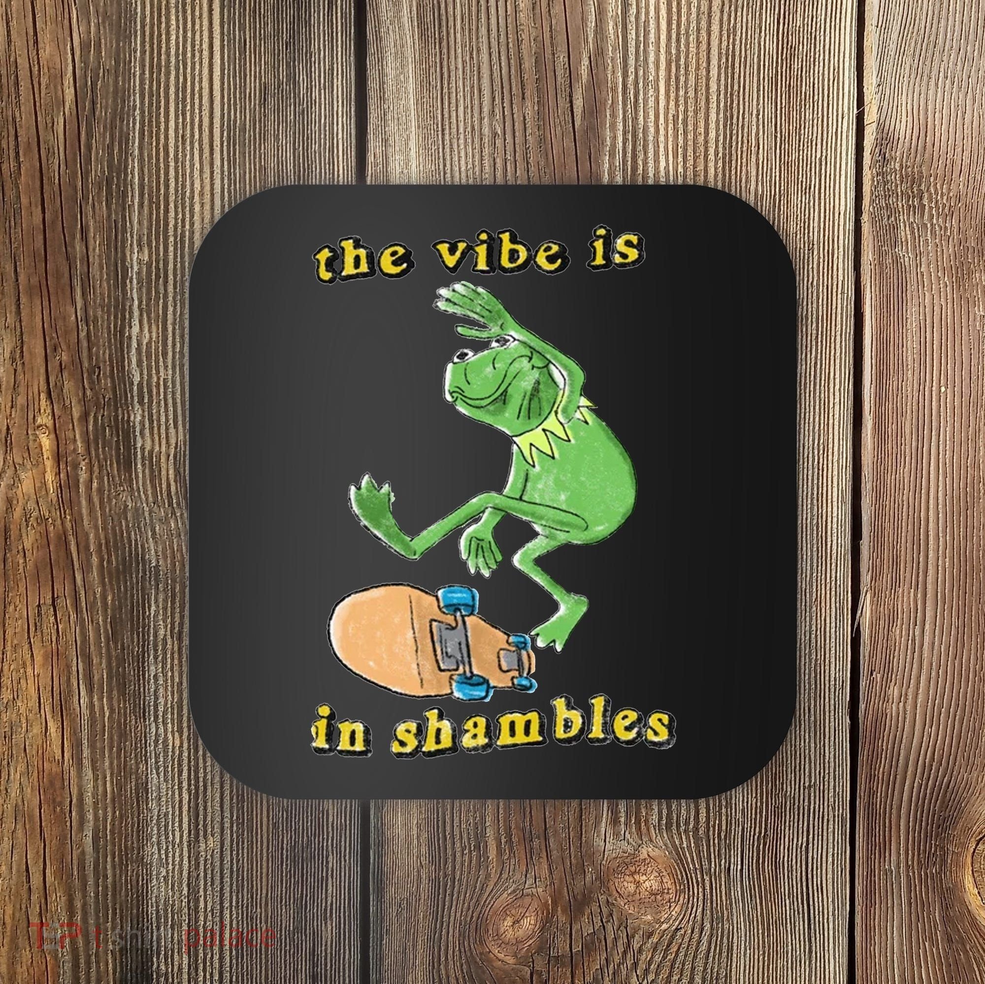 The Vibe Is In Shambles Coaster