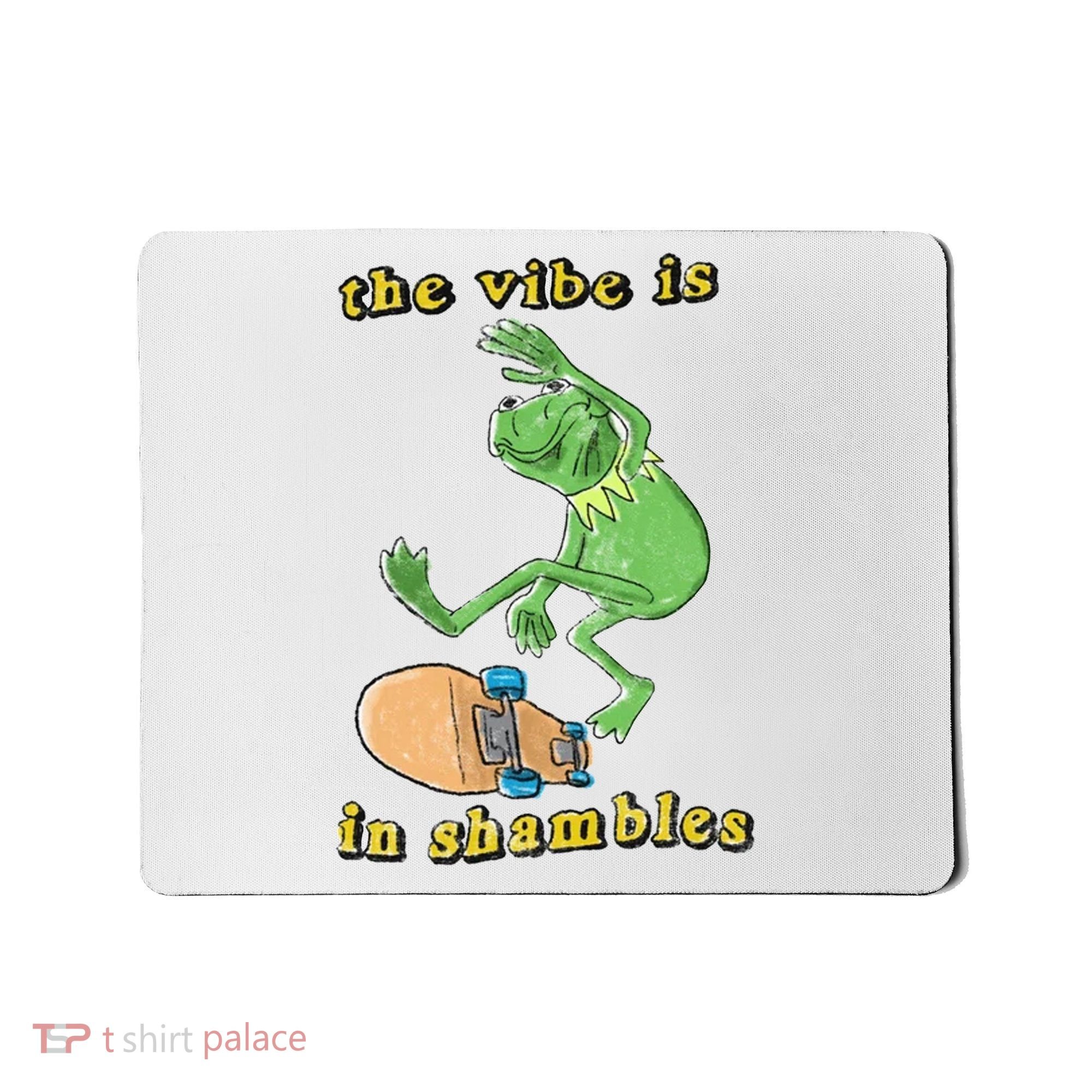 The Vibe Is In Shambles Mousepad