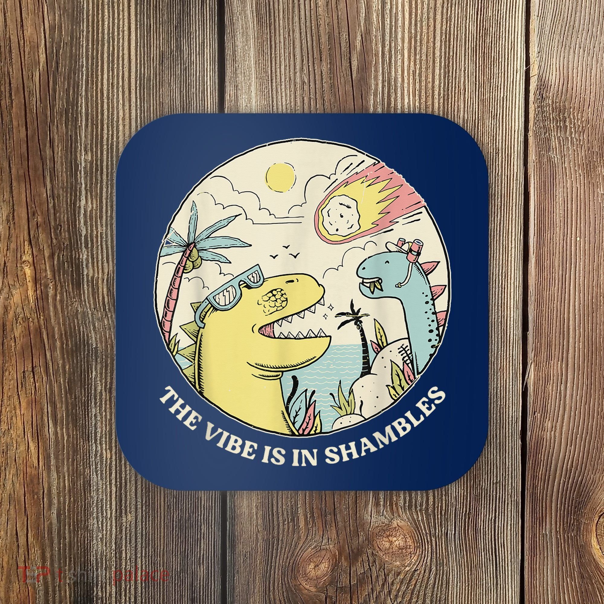 The Vibe Is In Shambles Coaster
