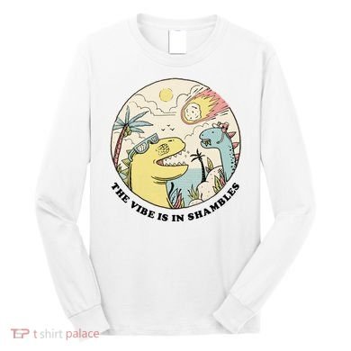 The Vibe Is In Shambles Long Sleeve Shirt