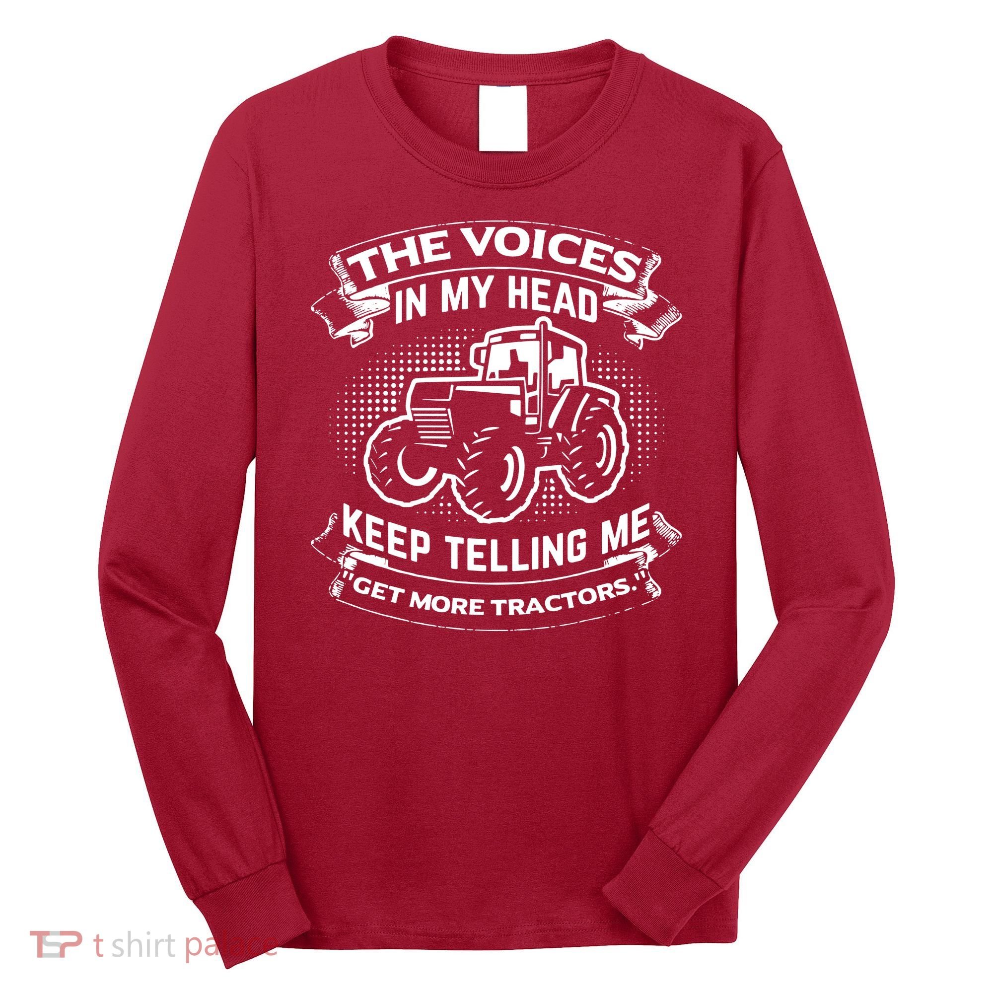 The Voices In My Head Keep Telling Me Tractors Farmer Long Sleeve Shirt