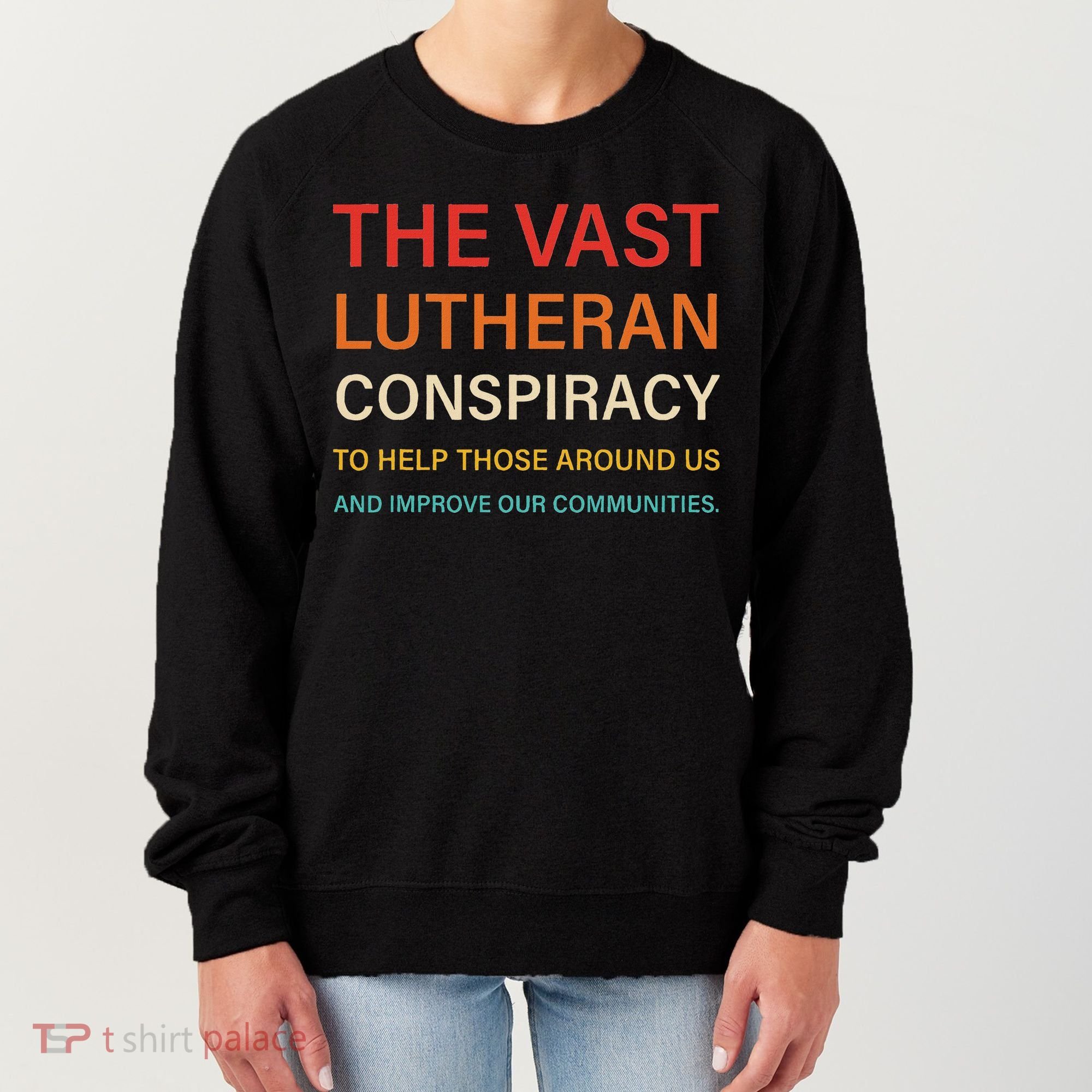 The Vast Lutheran Conspiracy To Help Those Around Us Women's Sweatshirt