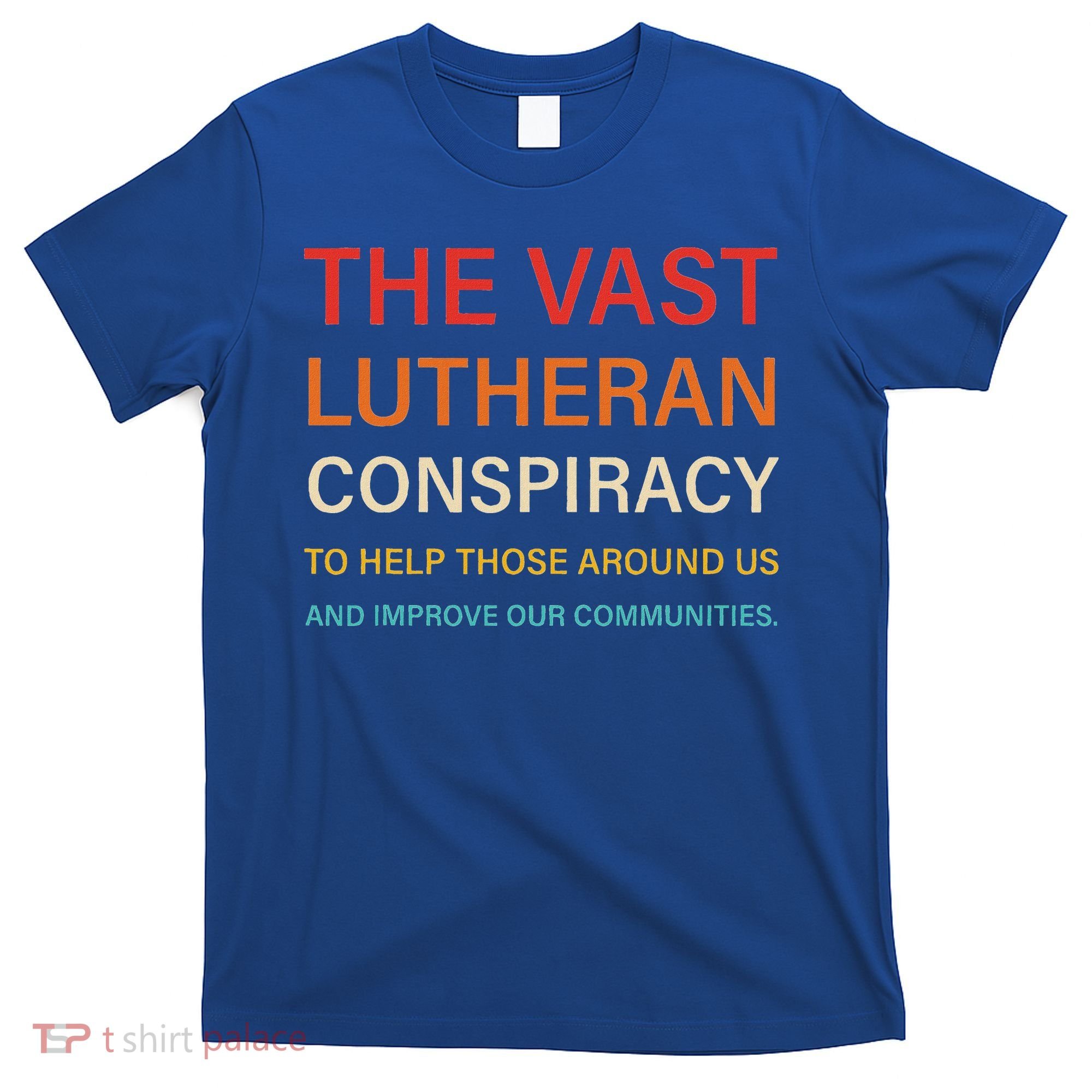 The Vast Lutheran Conspiracy To Help Those Around Us T-Shirt