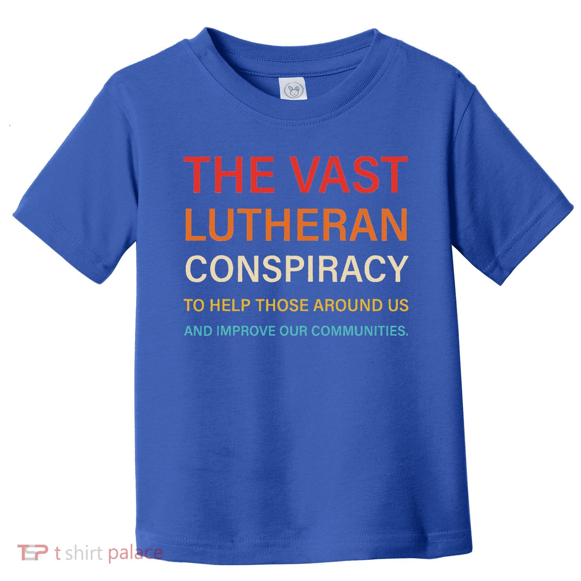 The Vast Lutheran Conspiracy To Help Those Around Us Toddler T-Shirt