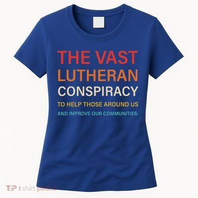 The Vast Lutheran Conspiracy To Help Those Around Us Women's T-Shirt