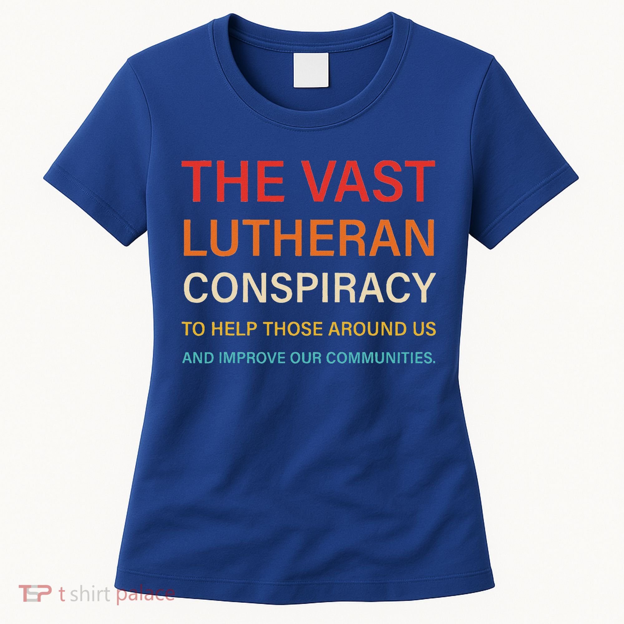 The Vast Lutheran Conspiracy To Help Those Around Us Women's T-Shirt