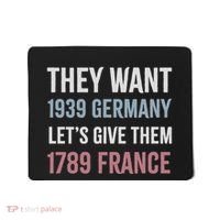They Want 1939 Germany LetS Give Them 1789 France Mousepad thumb 0