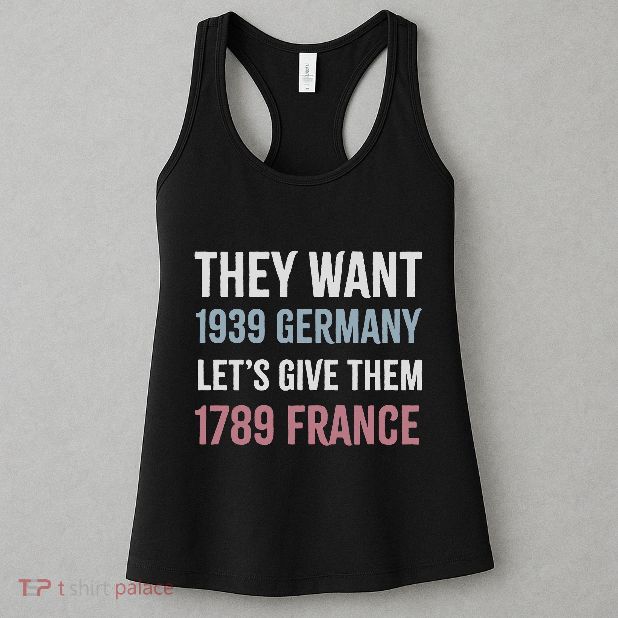 They Want 1939 Germany LetS Give Them 1789 France Women's Tank Top