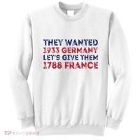 They Wanted 1933 Germany LetS Give Them 1788 France Sweatshirt thumb 0