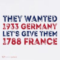 They Wanted 1933 Germany LetS Give Them 1788 France Sweatshirt thumb 3