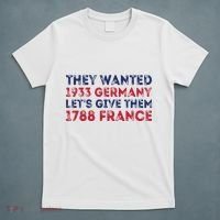 They Wanted 1933 Germany LetS Give Them 1788 France T-Shirt thumb 5