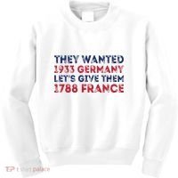 They Wanted 1933 Germany LetS Give Them 1788 France Kids Sweatshirt thumb 0