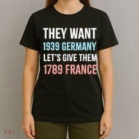 They Want 1939 Germany Let's Give Them 1789 France US Flag T-Shirt thumb 4