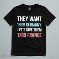 They Want 1939 Germany Let's Give Them 1789 France US Flag T-Shirt thumb 5
