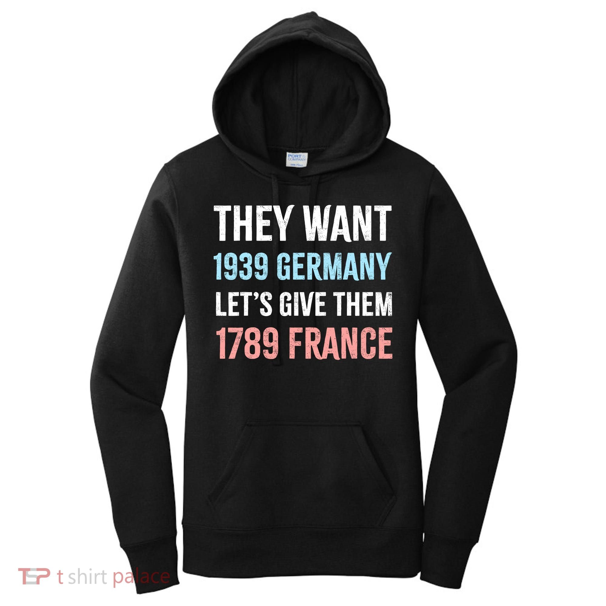 They Want 1939 Germany Let's Give Them 1789 France US Flag Women's Hoodie