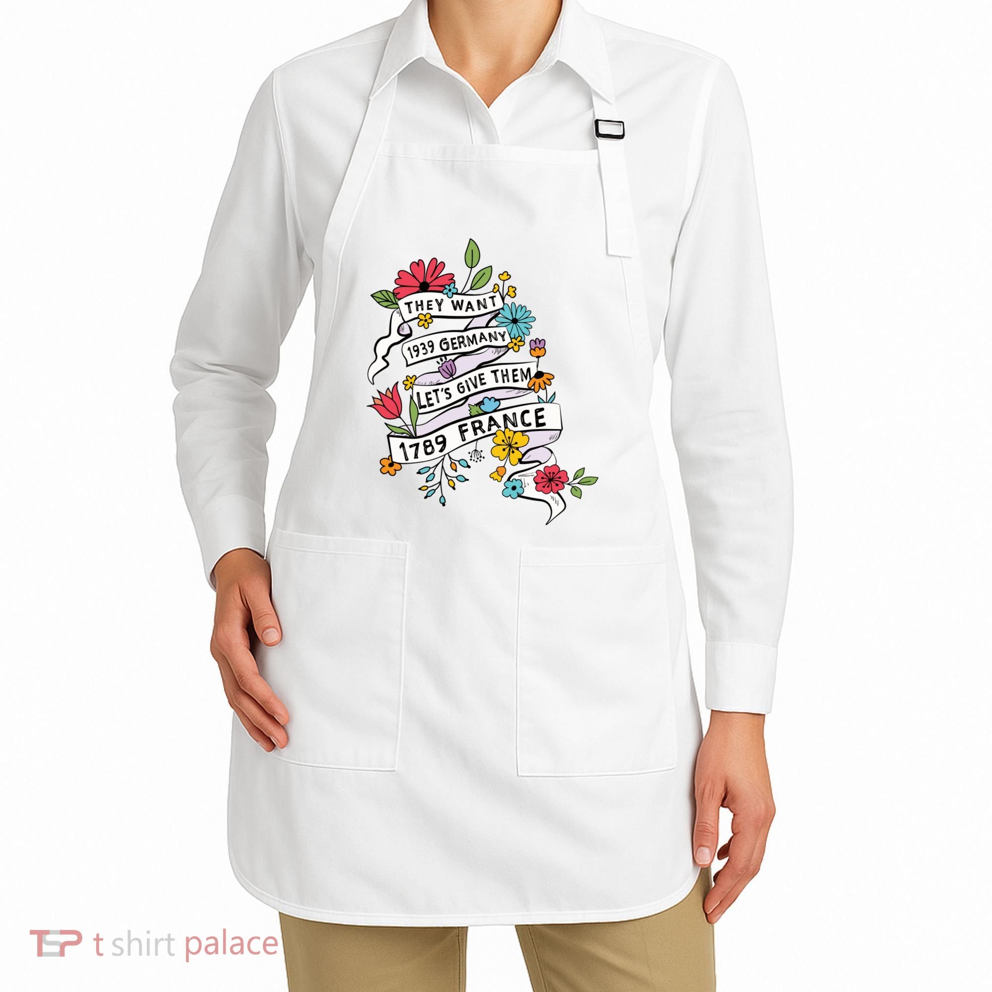 They Want 1939 Germany Lets Give Them 1789 France Apron