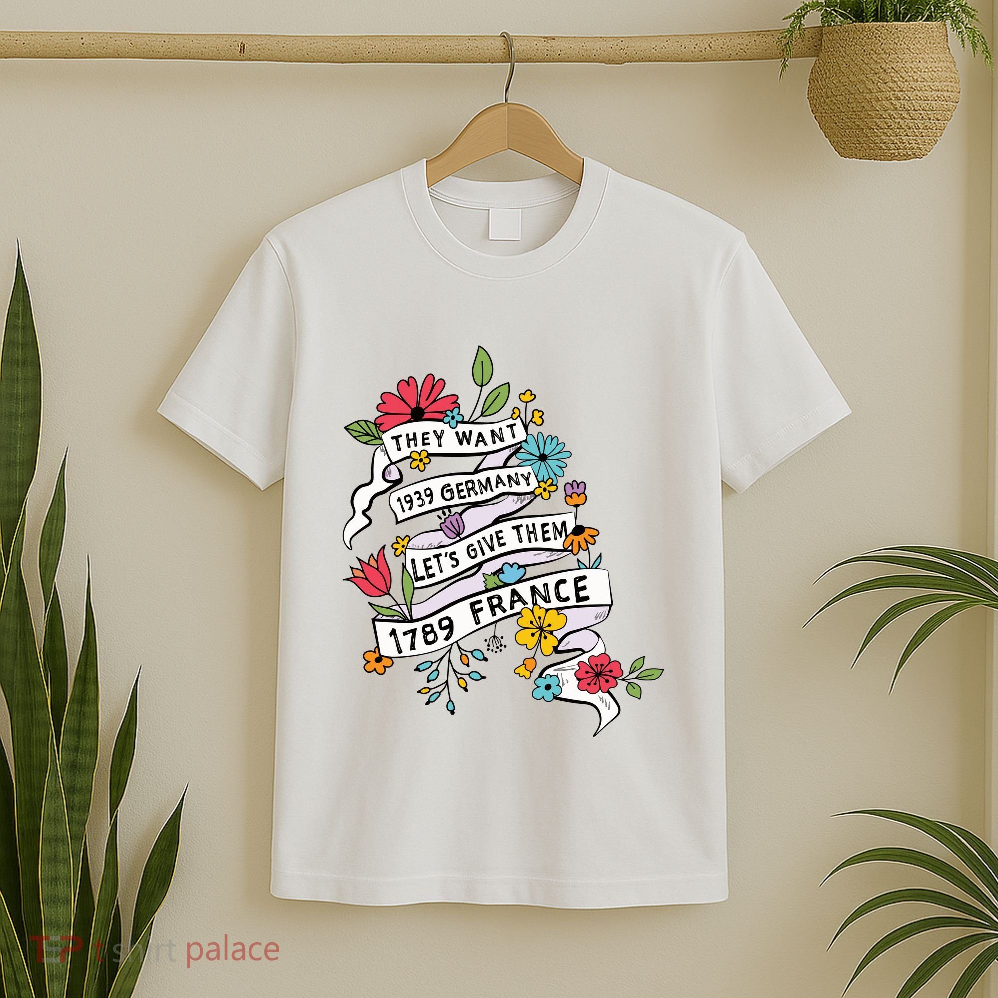 They Want 1939 Germany Lets Give Them 1789 France T-Shirt