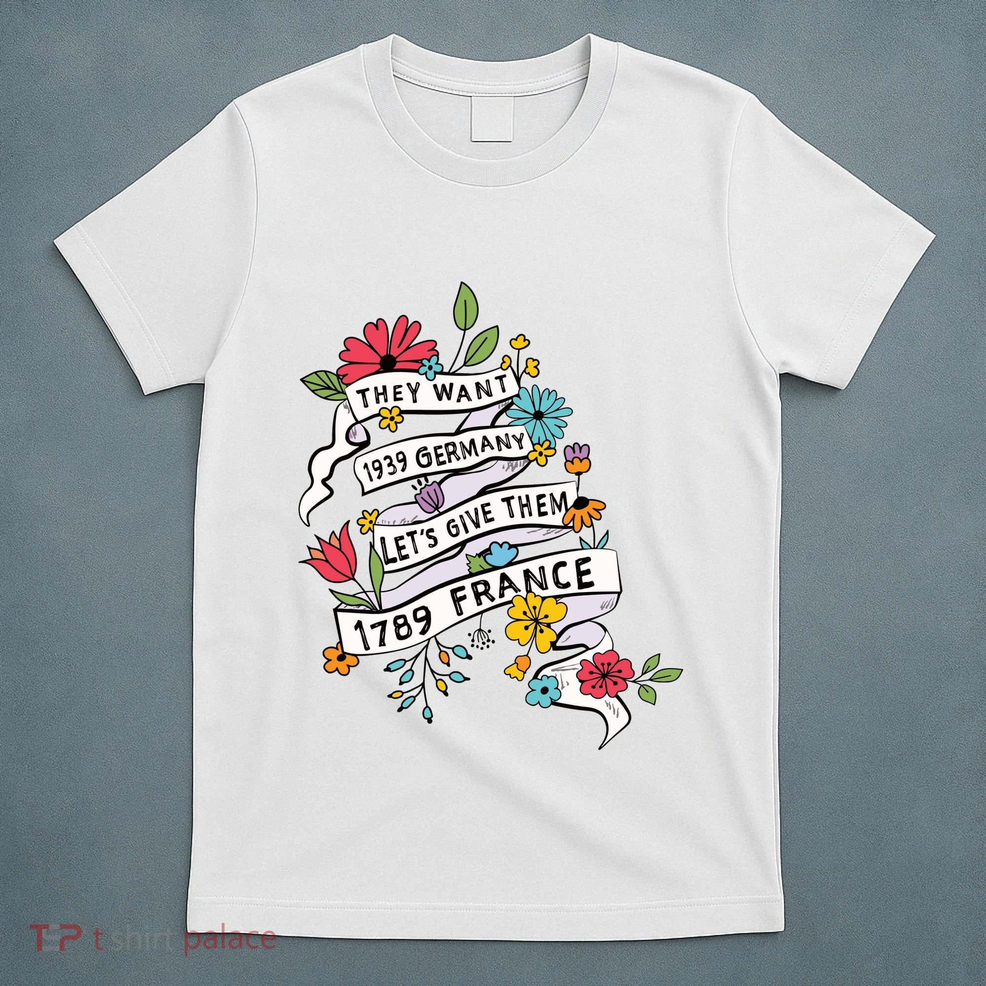 They Want 1939 Germany Lets Give Them 1789 France T-Shirt