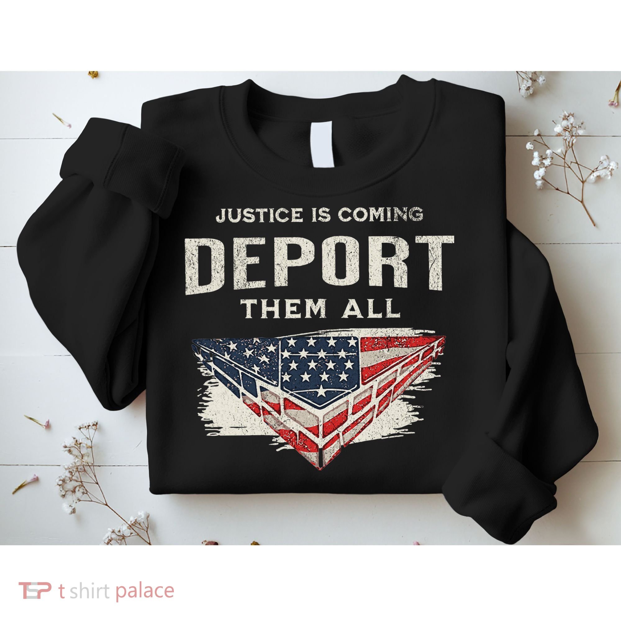 Trump Won 2024 Justice Is Coming Deport Them All Wall Sweatshirt