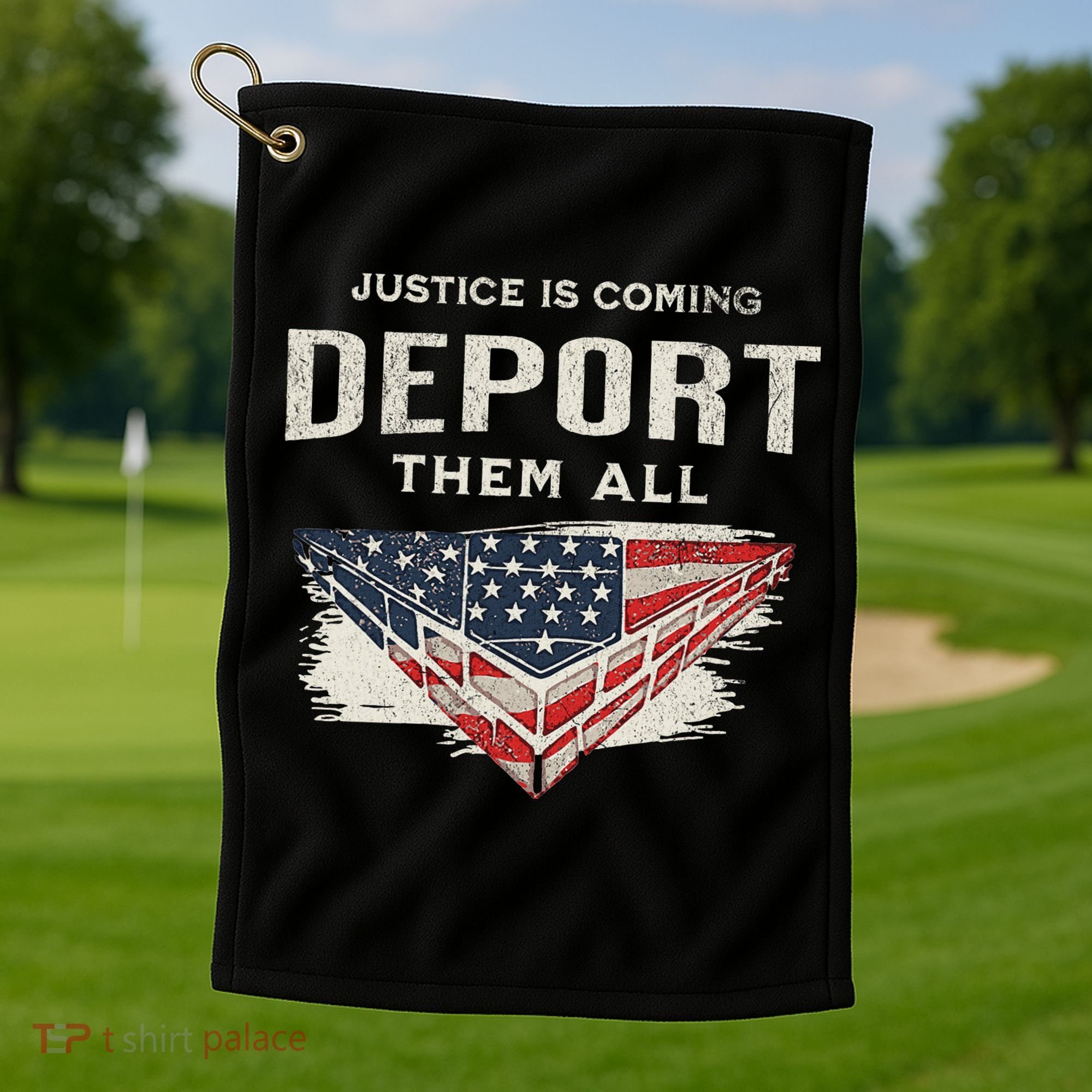 Trump Won 2024 Justice Is Coming Deport Them All Wall Golf Towel