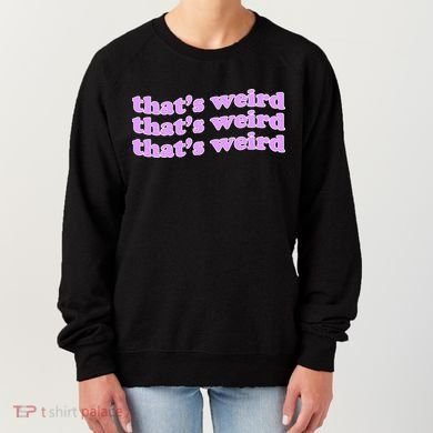 That's Weird Women's Sweatshirt