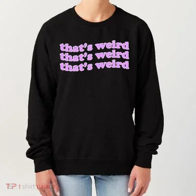 That's Weird Women's Sweatshirt